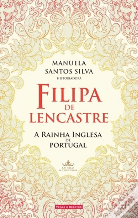  Filipa de Lencastre - A Rainha Inglesa de Portugal