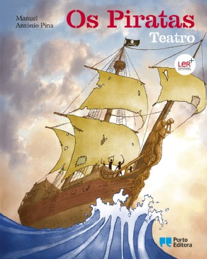 Os Piratas - Teatro, Manuel António Pina - Porto Editora